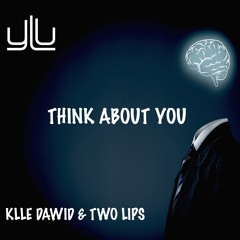Klle Dawid & Two Lips - Think About You