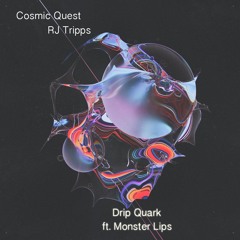 Cosmic Quest & RJ Tripps - Drip Quark ft. Monster Lips