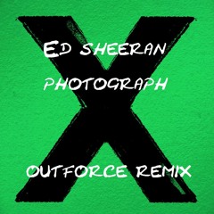 Ed Sheeran - Photograph (Outforce Remix)