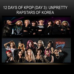 12 Days of KPop (Day 3): Unpretty Rapstars of Korea