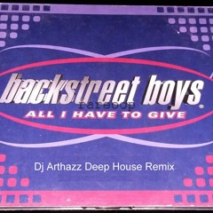 BSB & Dj Arthazz - All I Have To Give 2016 (Deep house remix) - (DEMO)