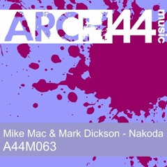 Mike Mac & Mark Dickson - Nakoda (Original Mix) [Arch44 Music]