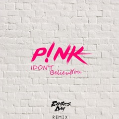 P!nk - I Don't Believe You (Expires Day Remix)