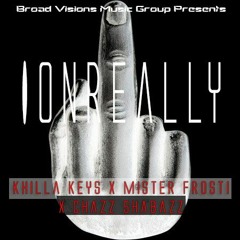IONREALLY FT. MISTER FROSTI X CHAZZSHABAZZ (Prod. Khilla Keys)