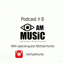 I AM MUSIC PODCAST # 6 With Special Guest Michael Hunte
