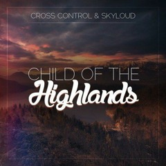 Cross Control & Skyloud - Child Of The Highlands