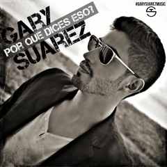 Por Que Dices Eso? - Gary Suarez (Radio Edit) Descarga Gratuita!!!