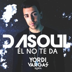 Dasoul - Él No Te Da (Yordi Vargas Remix)