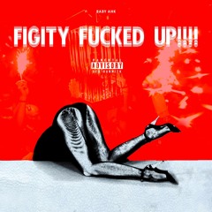 Baby Ahk - Figity Fucked Up (Prod By ISM)