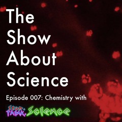 007: Chemistry with Ian and Greg from Stop. Think. Science!