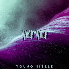 Young Sizzle - Woah Woah