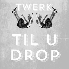 Twerk Til U Drop Megamix