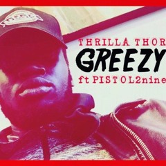 Thrilla Thor x Greezy Feat Pistol2Nine