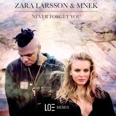 Zara Larsson ft MNEK - Never Forget You (L.O.E. Remix)