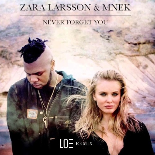 Zara Larsson ft MNEK - Never Forget You (L.O.E. Remix)