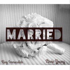 King Immaculate & Stevie Young - Married (Prod. By Stevie Young & King Immaculate)
