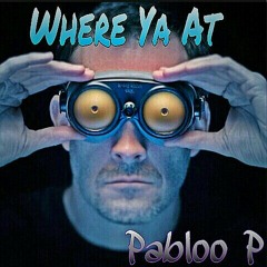 Where Ya At- Pabloo P