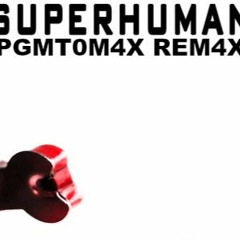 Superhuman - PGMT0M4X REM4X
