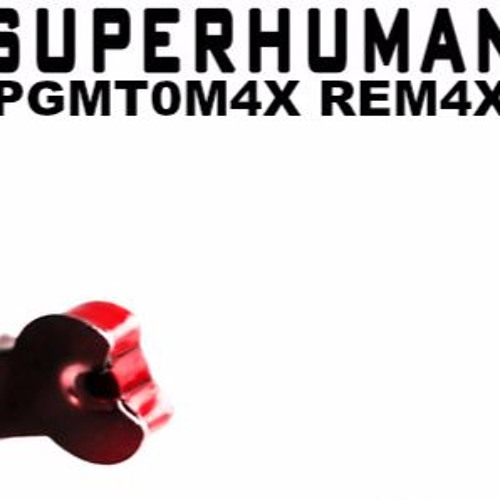 Superhuman - PGMT0M4X REM4X