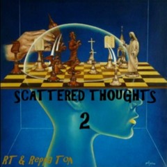 Scattered Thoughts 2 (Prod. By Mr. Divine)- RT & Reppa Ton