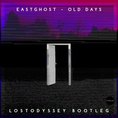 Eastghost - Old Day (Lostodyssey Bootleg)