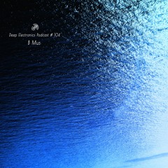 Deep Electronics Podcast # 104 - B Mus