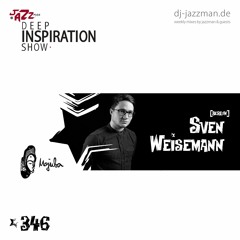 Deep Inspiration Show 346 "Guestmix by Sven Weisemann (Berlin) [Mojuba]"