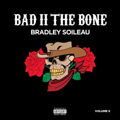 Bad II The Bone Vol. II By Bradley Soileau