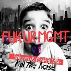 Fuk Ur Mgmt (Shintaro & YGSP Remix) / Kill The Noise