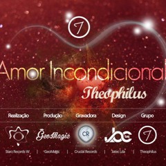 Theophilus - Amor Incondicional [Davys, B - Mary, AG E Cleusia (Prod. By MCM)]