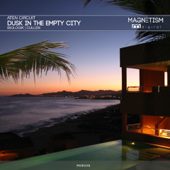 MDB008 Aten Circuit - Dusk in the Empty City EP [Magnetism Digital]