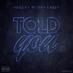 Told You ft. Paigey Cakey (Prod. By Jay Jay Musika)