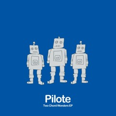 Pilote - Two Chord Wonder (taken from the re-issue of 'Two Chord Wonders')