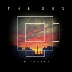 INITPATCH - The Sun (Original Mix)