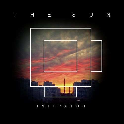 INITPATCH - The Sun (Original Mix)