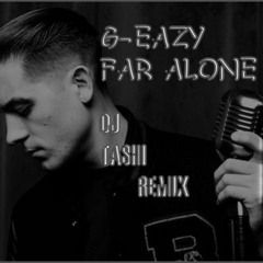 Best G-Eazy - Far Alone REMIX!! ( DJ TaShi ReMIX)