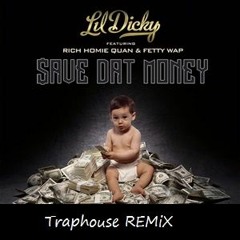 Lil Dickey Ft. Fetty Wop & Rich Homie KwanSave That Money (Traphouse Remix)