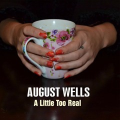 August Wells - A Little Too Real