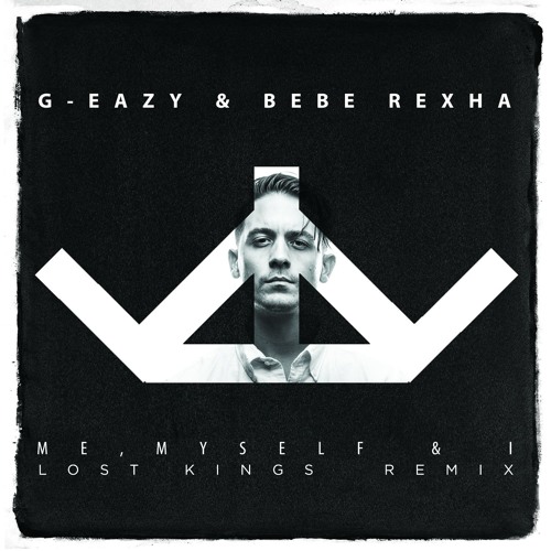 G-Eazy & Bebe Rexha - Me, Myself & I (Lost Kings Remix)