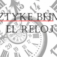 Ztyke BHM - El Reloj