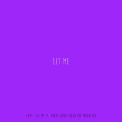 Cam - Let Me Ft Tokyo (Prod.Tokyo The Producer)