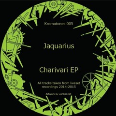 Kromatones 005: Jaquarius - Charivari EP - A1 w/ Tonotopy