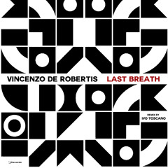 Vincenzo de Robertis - Last Breath ( Ivo Toscano Late In The Morning Rmx)