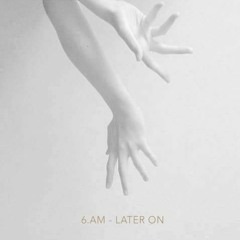 6.AM - Later On (Jeftuz Remix)