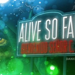 ALIVE SO FAR - Señor C.