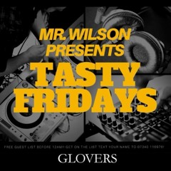 DJ MR. WILSON PRESENTS - TASTY FRIDAYS @ GLOVERS (VOL. 1)