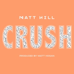 Crush (prod. Matt Hogan)