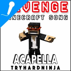 Revenge (Minecraft Song) [Acapella]- CaptainSparklez & TryHardNinja
