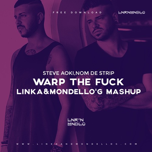Steve Aoki, Nom De Strip - Warp The Fuck ( Linka&Mondello'G Mashup )