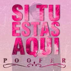 Si Tu Estas Aqui - Poofer (CMR PROD.)
